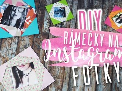 DIY | Rychlé papírové rámečky na Instagram fotky