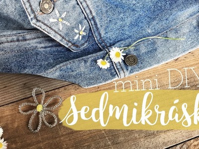 3 DIY mini projekty s motivem SEDMIKRÁSKY | brož, výšívání, prstýnek