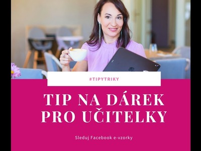 Tipy na dárky pro učitelky! Buď originální!