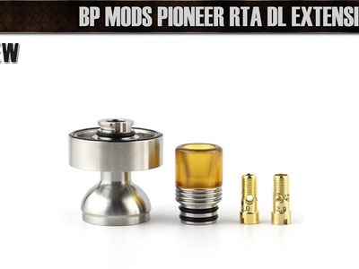 BP MODS PIONEER RTA DL EXTENSION KIT - Recenze - DIY Atomizer Tuning