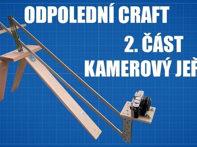 Odpolední Craft - DIY Kamerový Jeřáb (2. Část)