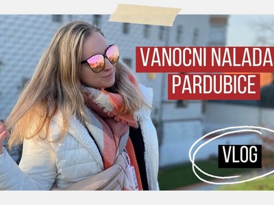 VÁNOČNÍ NÁLADA A PARDUBICE | VLOG