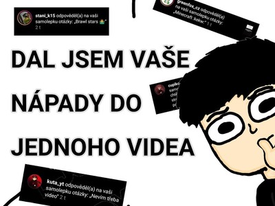 DAL JSEM VAŠE NÁPADY DO JEDNOHO VIDEA