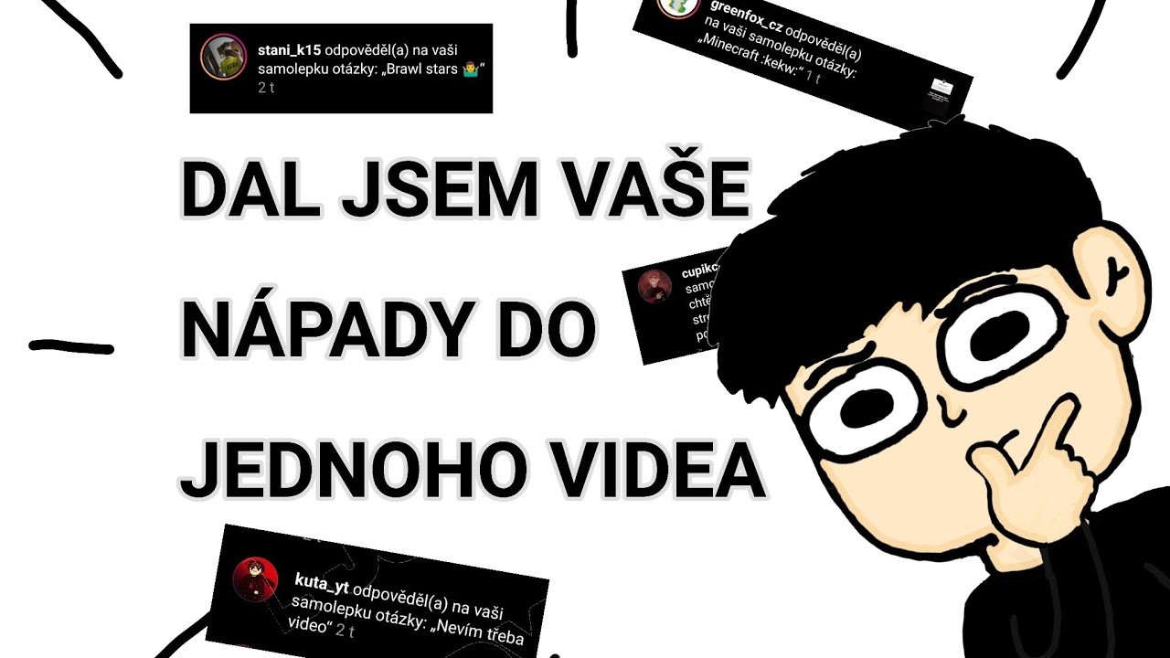 DAL JSEM VAŠE NÁPADY DO JEDNOHO VIDEA