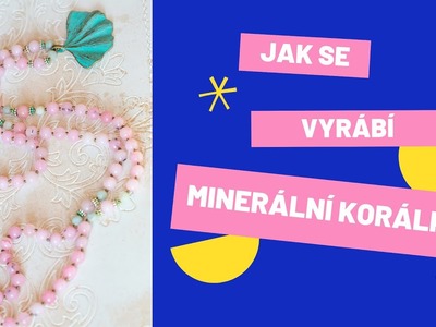 Jak se vyrábějí minerální korálky?