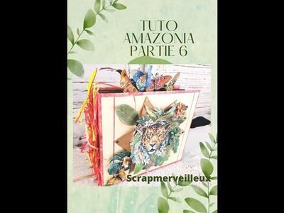 #scrapbooking #tuto album Amazonia Partie n°6  FIN